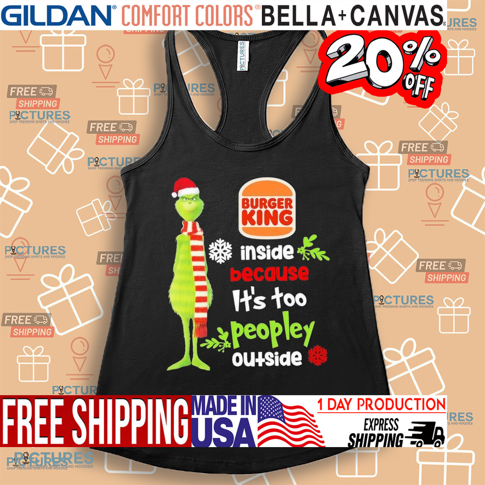 Santa Grinch Burger King Inside Because It’s Too Peopley Outside Christmas Shirt