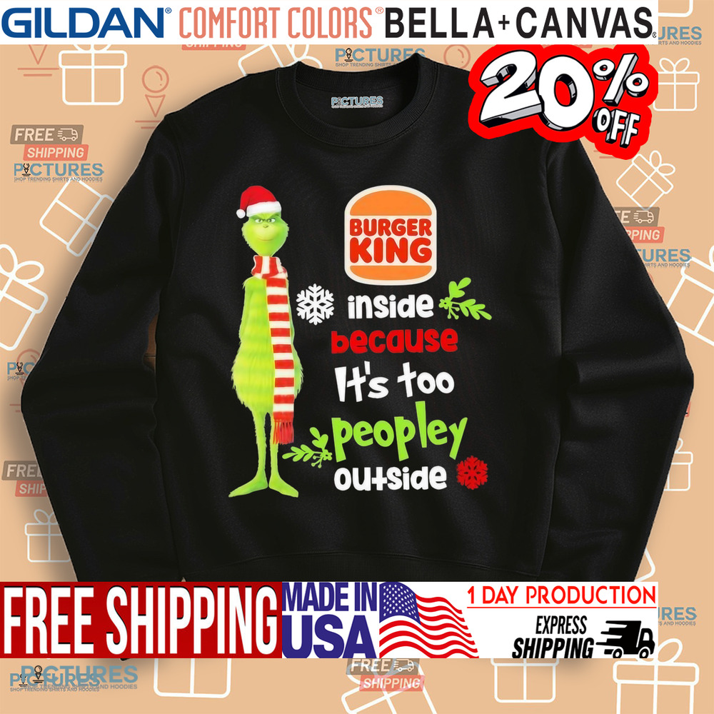 Santa Grinch Burger King Inside Because It’s Too Peopley Outside Christmas Shirt