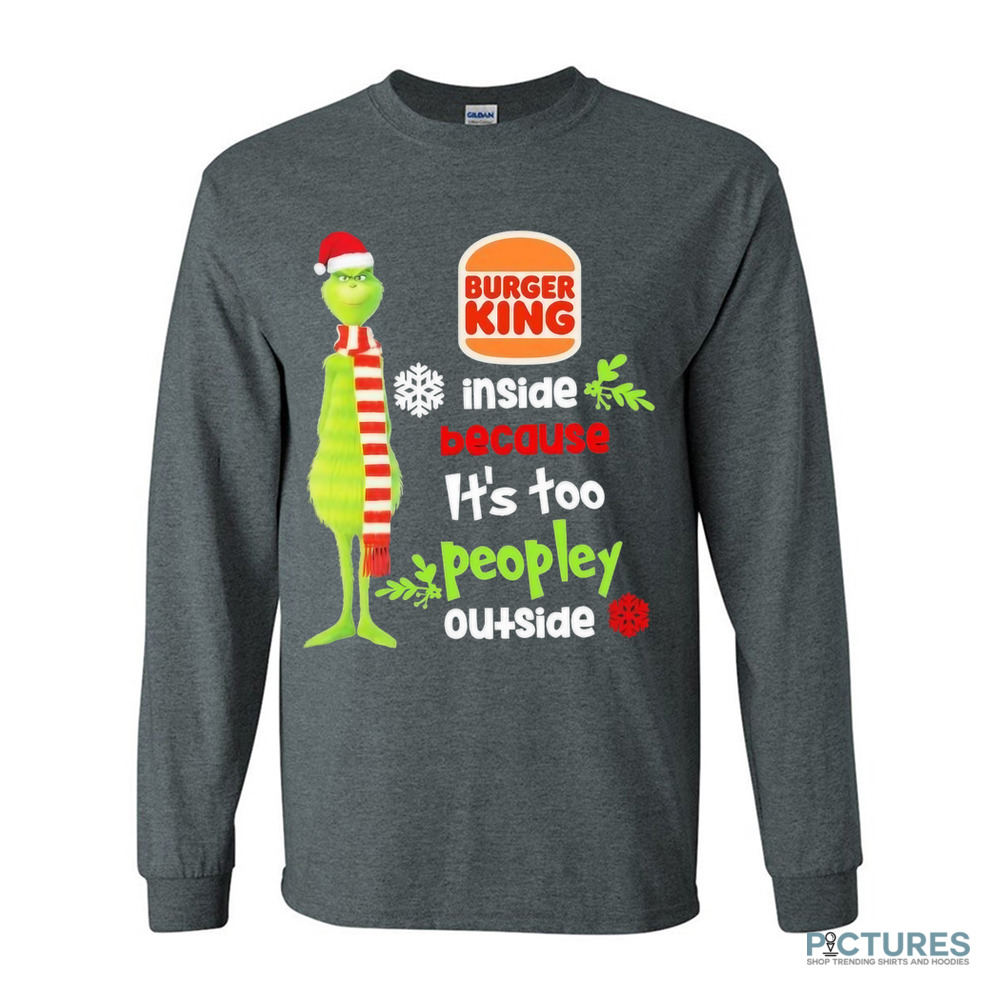 Santa Grinch Burger King Inside Because It’s Too Peopley Outside Christmas Shirt