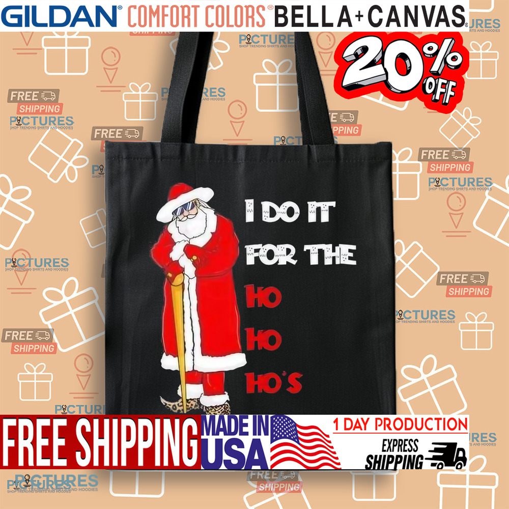 Santa I Do It For The Ho Ho Ho’s Christmas Shirt