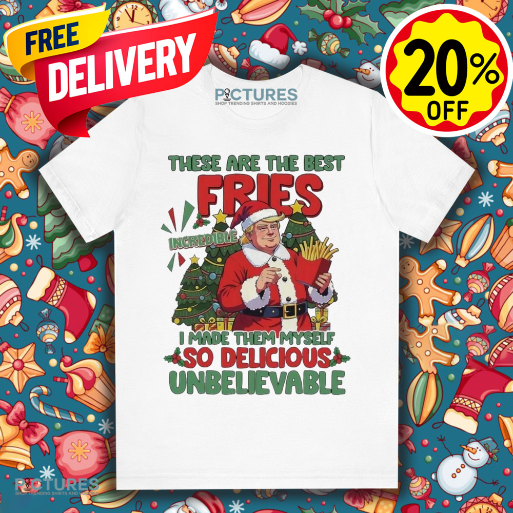Santa Trump Mcdonalds These Are The Best Fries I Made Them Myself Christmas Shirt