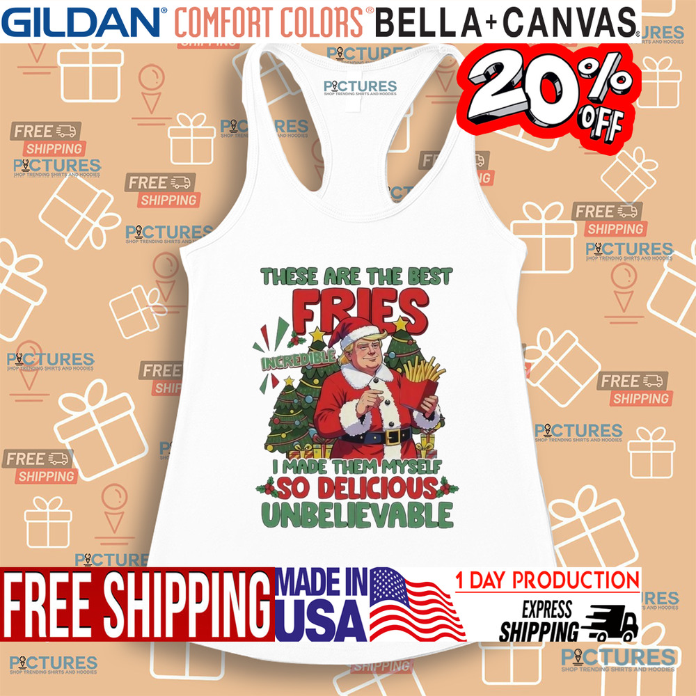 Santa Trump Mcdonalds These Are The Best Fries I Made Them Myself Christmas Shirt Santa Trump Mcdonalds These Are The Best Fries I Made Them Myself Christmas Shirt