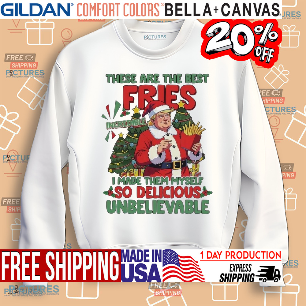 Santa Trump Mcdonalds These Are The Best Fries I Made Them Myself Christmas Shirt Santa Trump Mcdonalds These Are The Best Fries I Made Them Myself Christmas Shirt