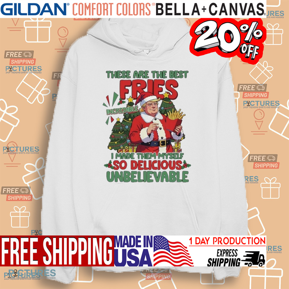 Santa Trump Mcdonalds These Are The Best Fries I Made Them Myself Christmas Shirt Santa Trump Mcdonalds These Are The Best Fries I Made Them Myself Christmas Shirt