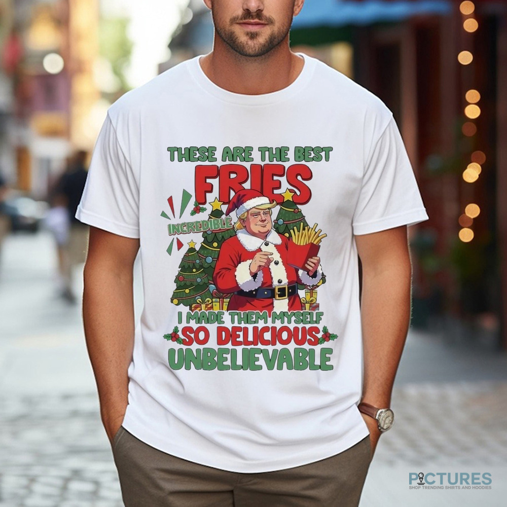 Santa Trump Mcdonalds These Are The Best Fries I Made Them Myself Christmas Shirt Santa Trump Mcdonalds These Are The Best Fries I Made Them Myself Christmas Shirt