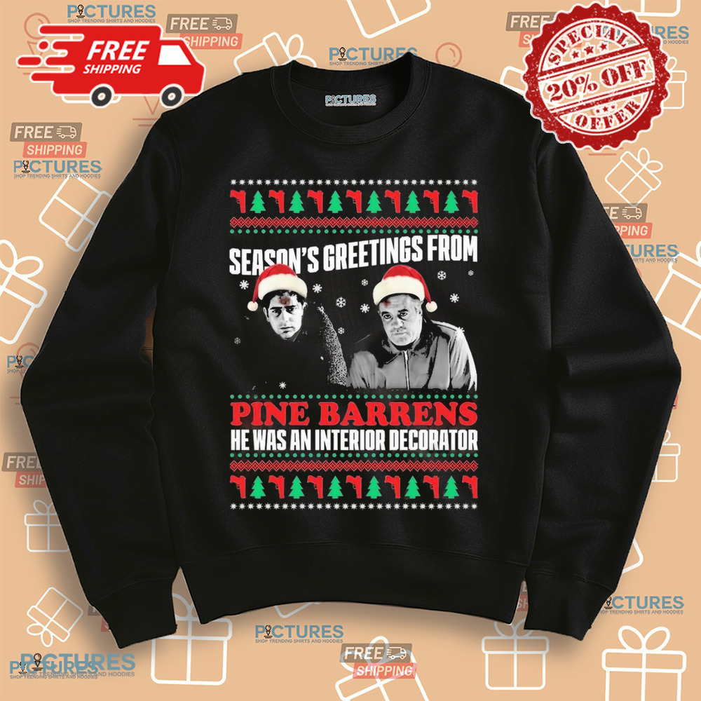 Season’s Greetings From Pine Barrens He Was An Interior Decorator Christmas Shirt Season’s Greetings From Pine Barrens He Was An Interior Decorator Christmas Shirt