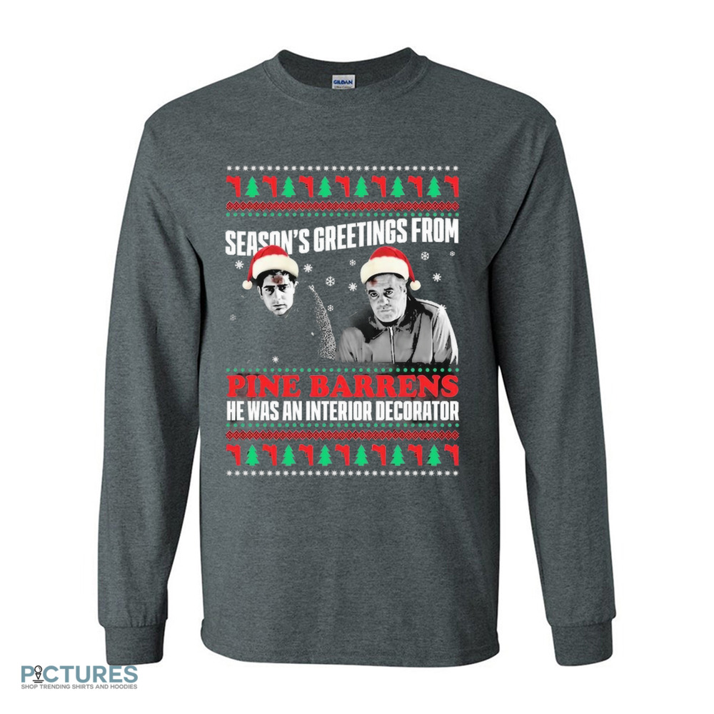 Season’s Greetings From Pine Barrens He Was An Interior Decorator Christmas Shirt Season’s Greetings From Pine Barrens He Was An Interior Decorator Christmas Shirt