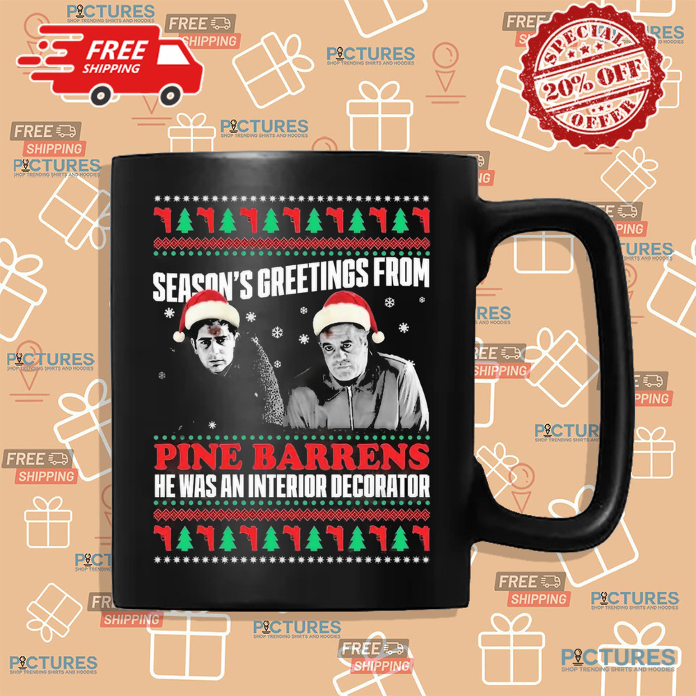 Season’s Greetings From Pine Barrens He Was An Interior Decorator Christmas Shirt Season’s Greetings From Pine Barrens He Was An Interior Decorator Christmas Shirt