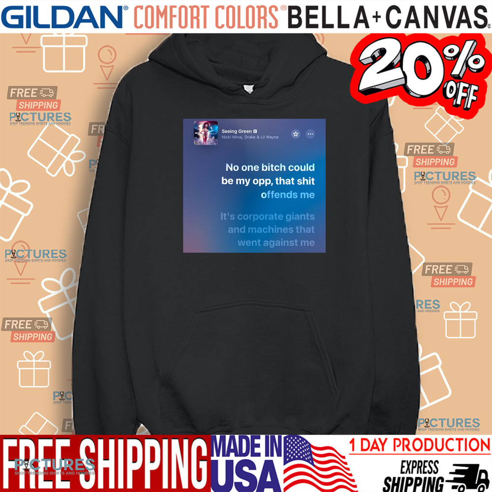 Seeing Green Nicki Minaj No One Bitch Could Be My Opp That Shit Offends Me Shirt