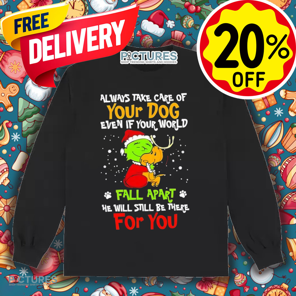 Snoopy Grinch always take care of your dog even if your world fall apart Christmas shirt