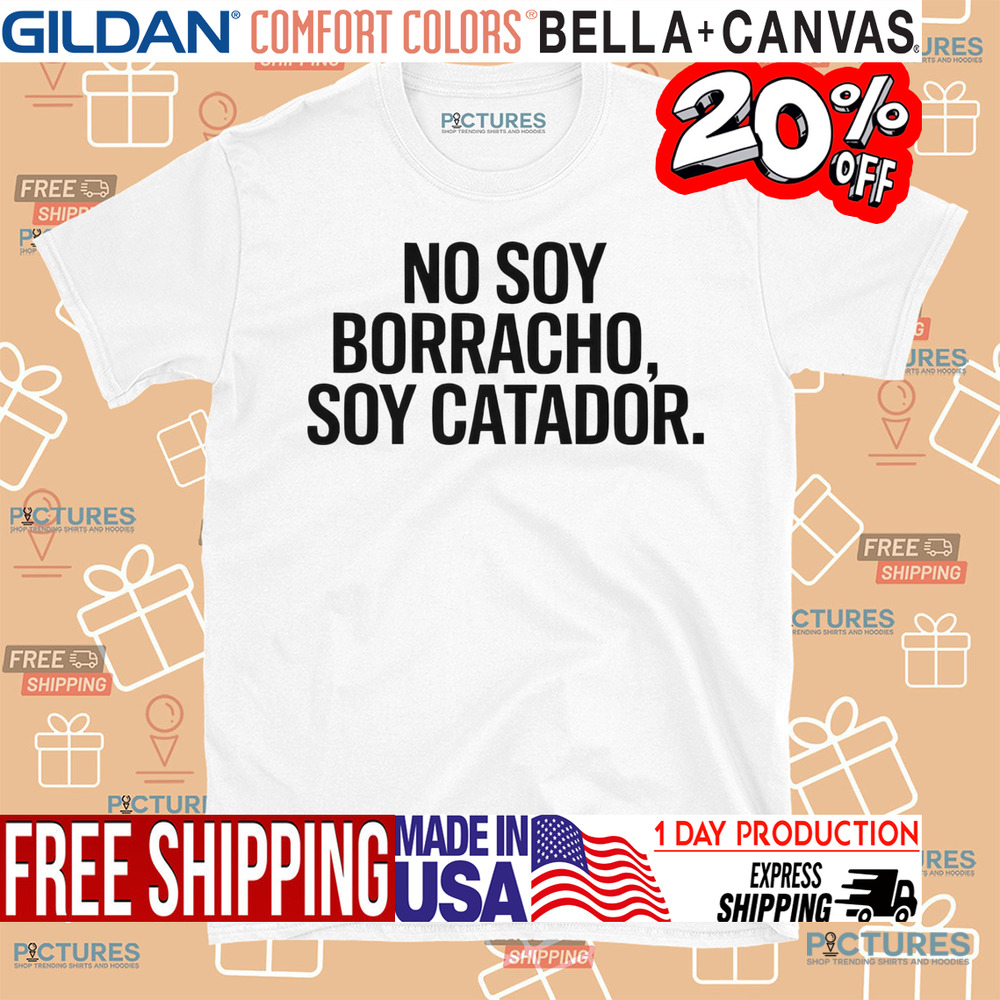 Spanish I'm not a drunk I'm a taster No soy borracho soy catador shirt Spanish I'm not a drunk I'm a taster No soy borracho soy catador shirt