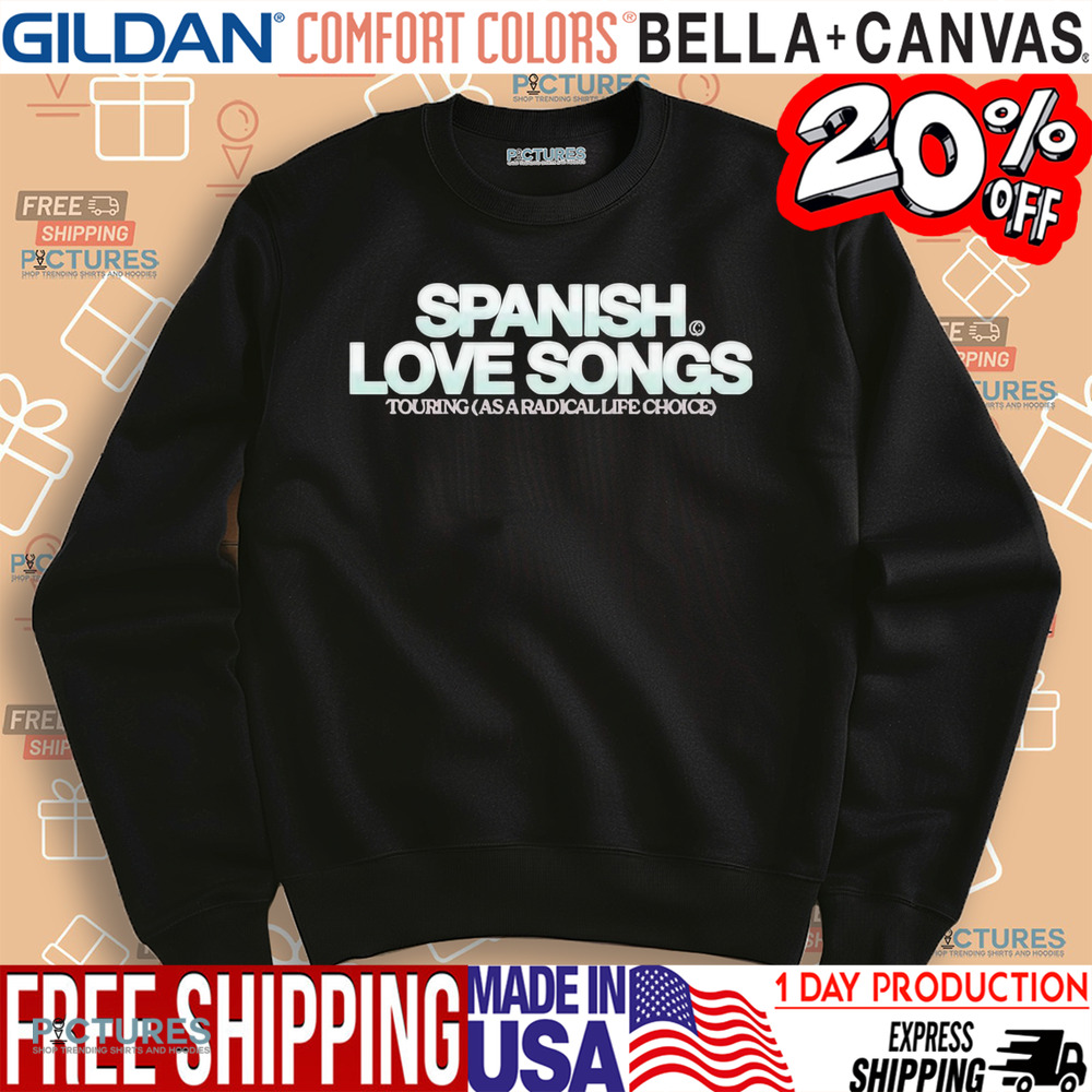 Spanish Love Songs Touring As A Radical Life Choice Shirt
