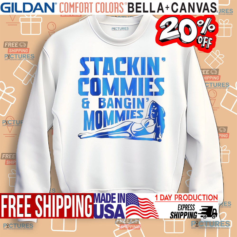 Stackin' Commies and Bangin' Mommies Shirt