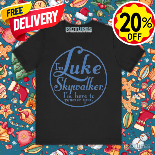 Star Wars I'm Luke Skywalker I'm Here To Rescue You Shirt