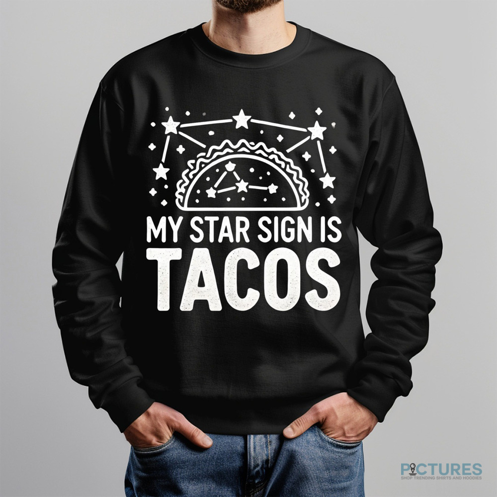 Taco Star Sign Is Tacos Astrology Horoscope Novelty Mexican Food Shirt