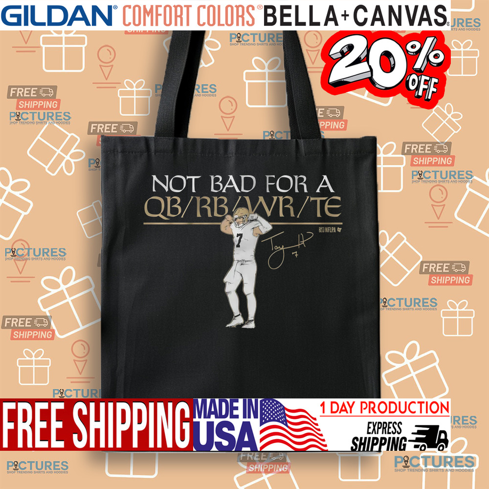 Taysom Hill Not Bad For A QB RB WR TE Flex QB Shirt