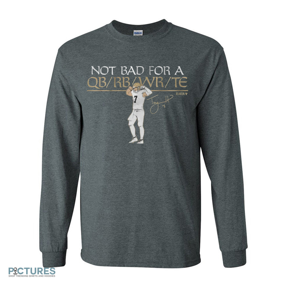 Taysom Hill Not Bad For A QB RB WR TE Flex QB Shirt