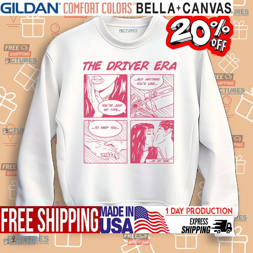 The Driver Era Comic You’re Just My Type Buy Anything You’d Like To Keep You By My Side Comic Shirt