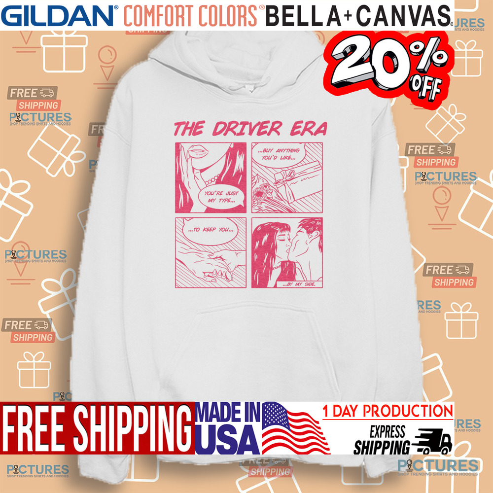 The Driver Era Comic You’re Just My Type Buy Anything You’d Like To Keep You By My Side Comic Shirt