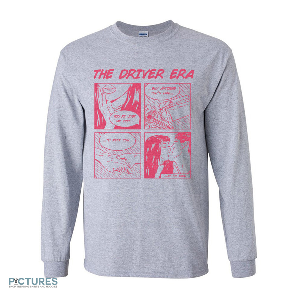 The Driver Era Comic You’re Just My Type Buy Anything You’d Like To Keep You By My Side Comic Shirt