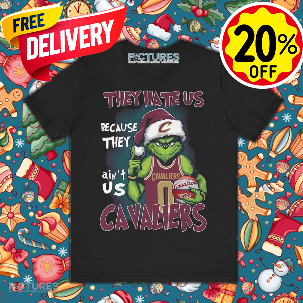 The Grinch Cavaliers They Hate Us Because They Ain't Us Merry Christmas 2024 Shirt