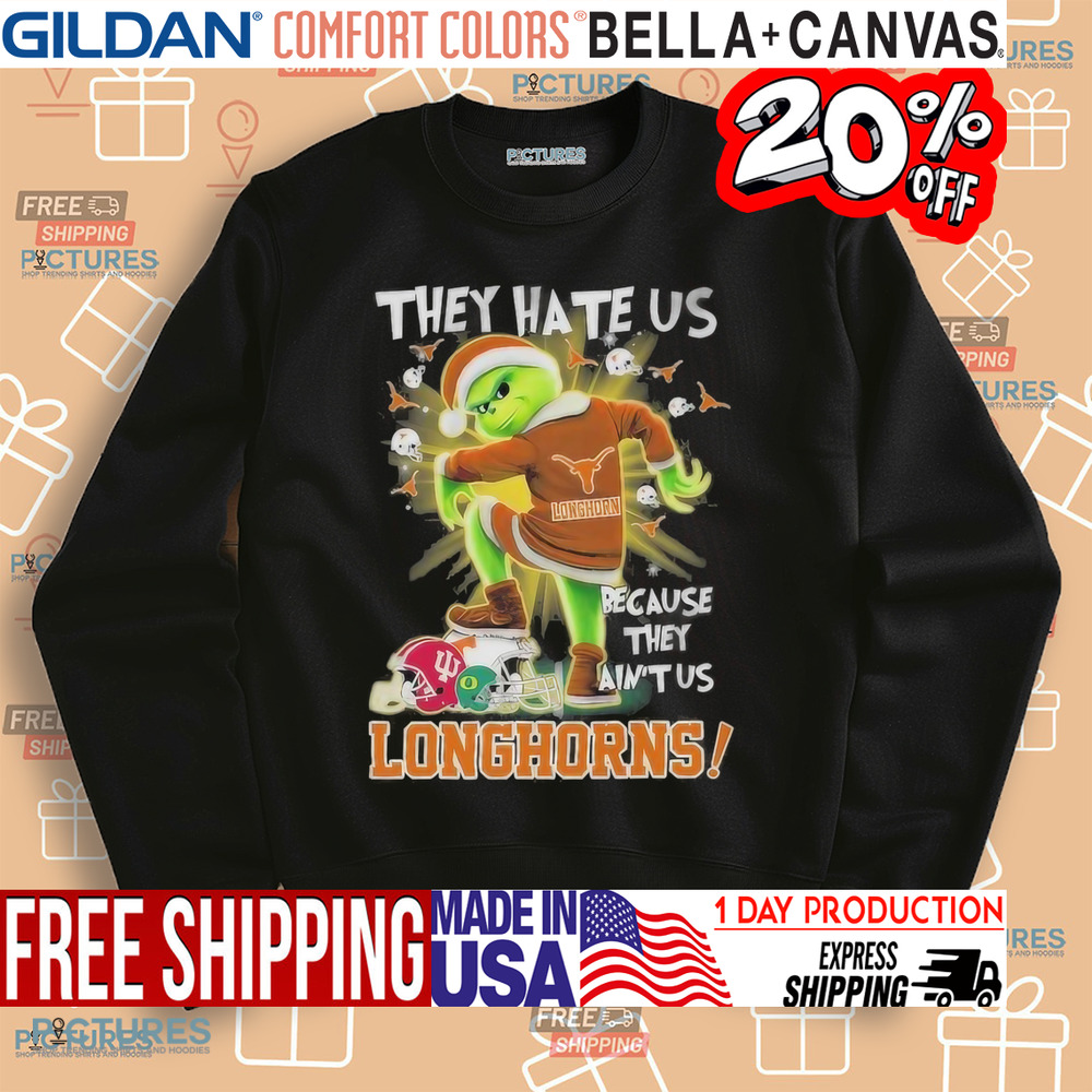 They Hate Us Texas Longhorns Stomp On College Teams X Grinch Christmas Shirt