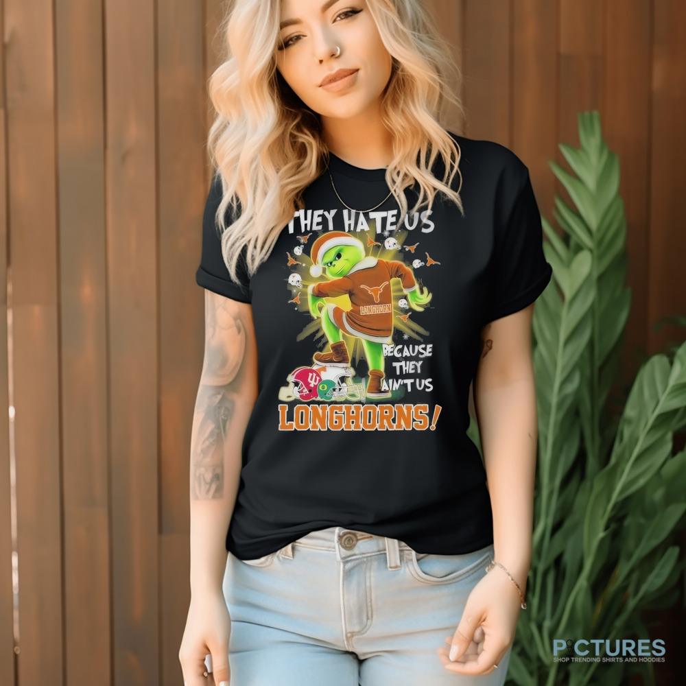 They Hate Us Texas Longhorns Stomp On College Teams X Grinch Christmas Shirt