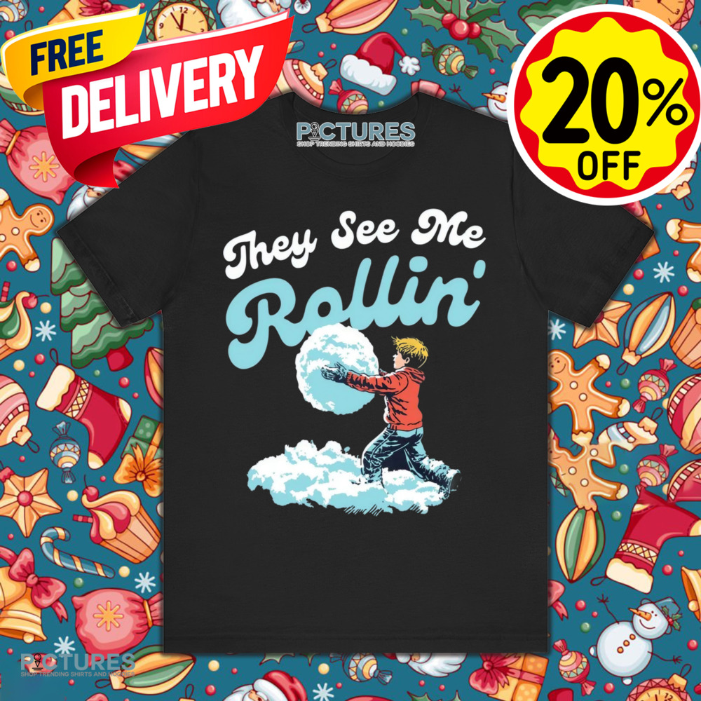 They See Me Rollin' Snowball Christmas Shirt