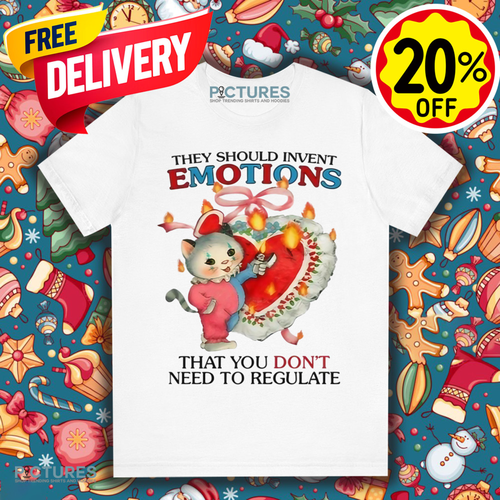 They Should Invent Emotions That You Don’t Need To Regulate Shirt