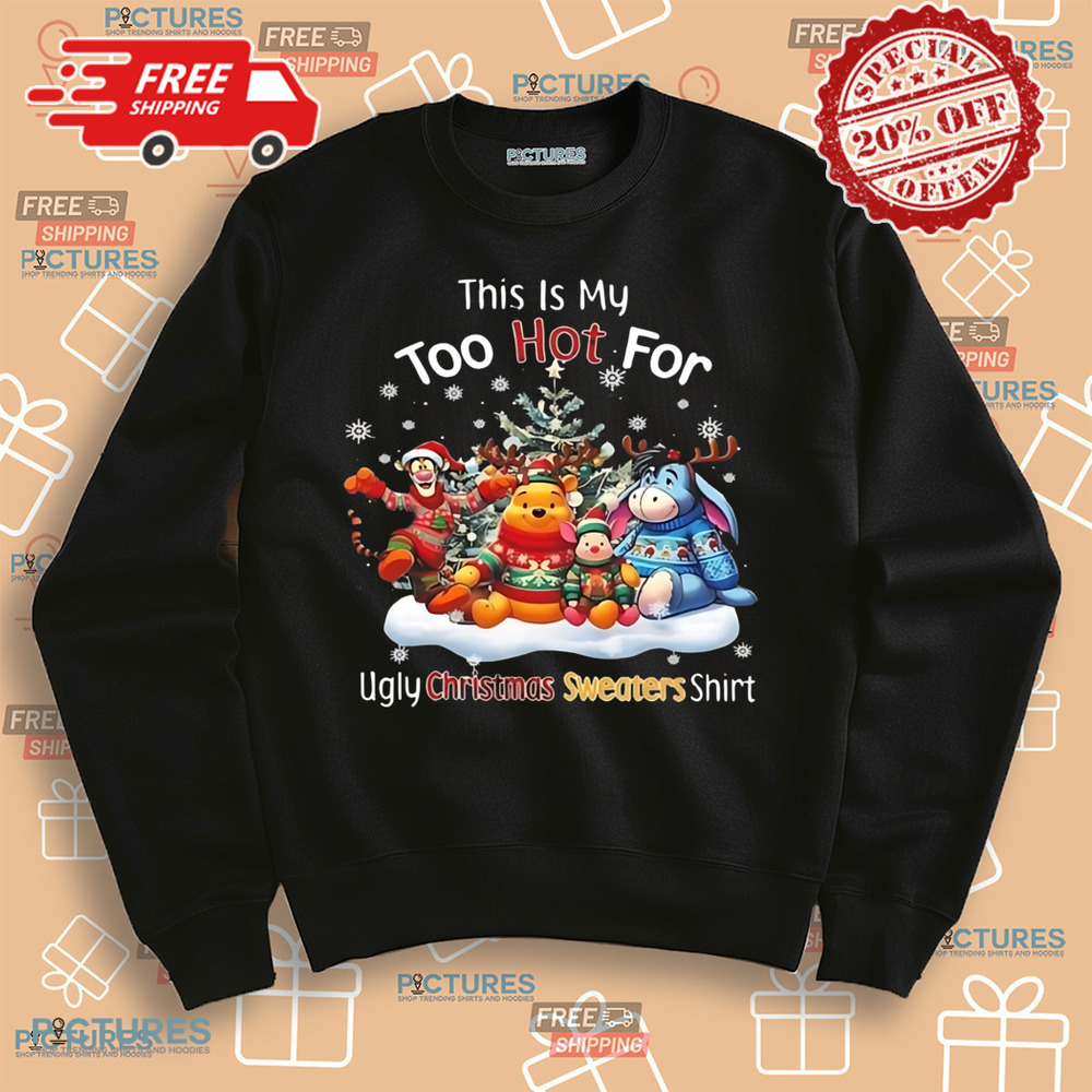 This Is My Too Hot For Ugly Christmas Sweater Shirt Winnie-the-Pooh Shirt This Is My Too Hot For Ugly Christmas Sweater Shirt Winnie-the-Pooh Shirt
