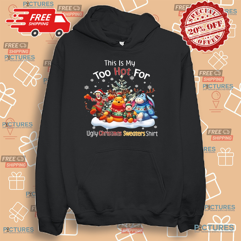 This Is My Too Hot For Ugly Christmas Sweater Shirt Winnie-the-Pooh Shirt This Is My Too Hot For Ugly Christmas Sweater Shirt Winnie-the-Pooh Shirt