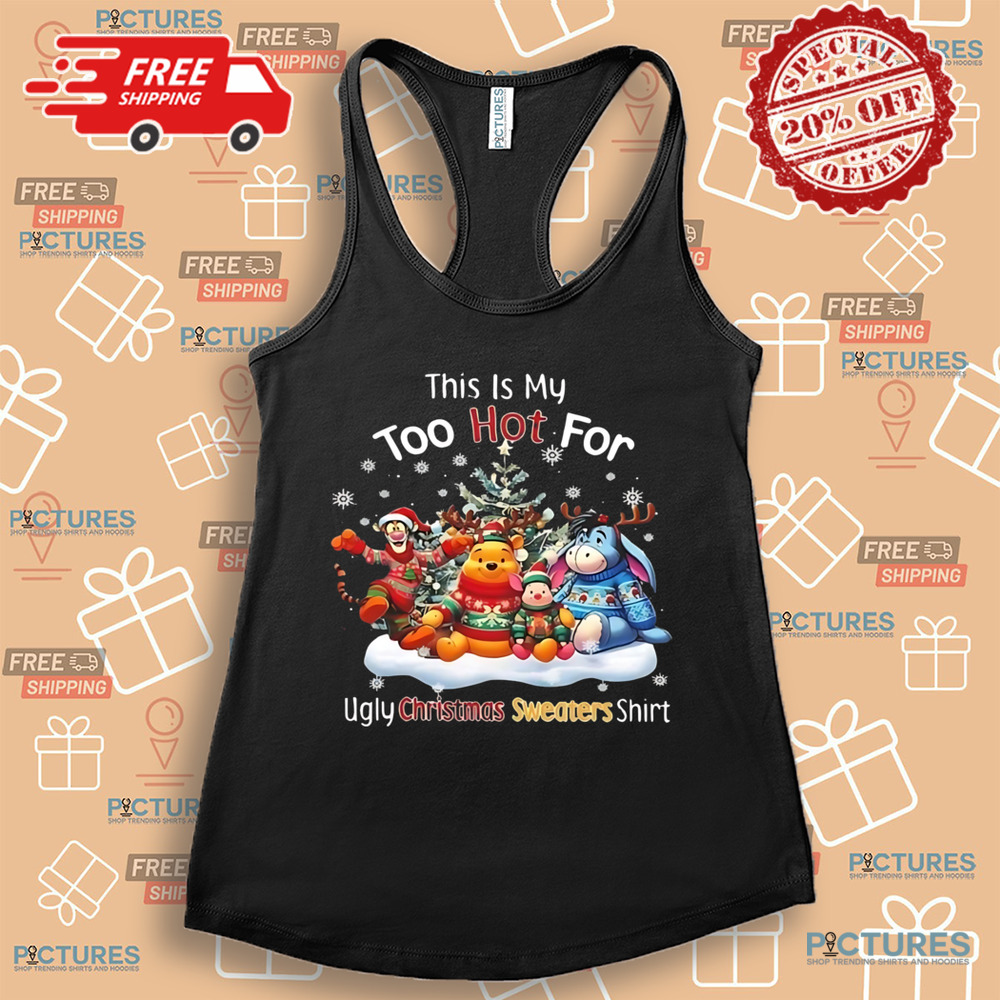 This Is My Too Hot For Ugly Christmas Sweater Shirt Winnie-the-Pooh Shirt This Is My Too Hot For Ugly Christmas Sweater Shirt Winnie-the-Pooh Shirt
