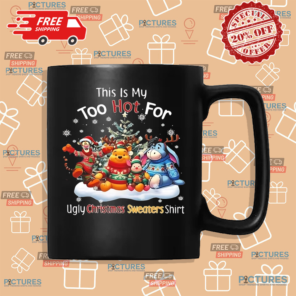 This Is My Too Hot For Ugly Christmas Sweater Shirt Winnie-the-Pooh Shirt This Is My Too Hot For Ugly Christmas Sweater Shirt Winnie-the-Pooh Shirt