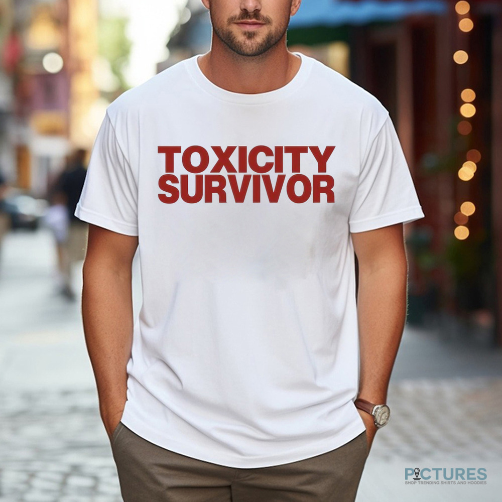 Toxicity Survivor Shirt Toxicity Survivor Shirt