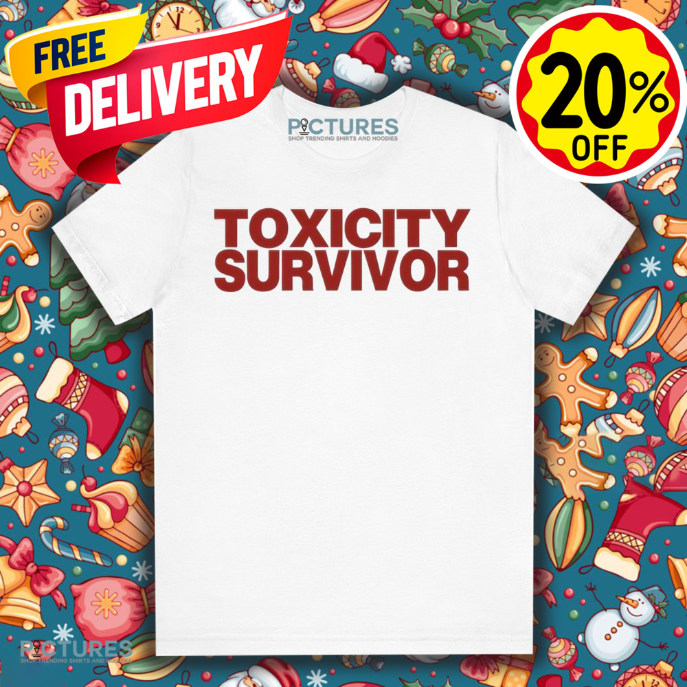 Toxicity Survivor Shirt Toxicity Survivor Shirt