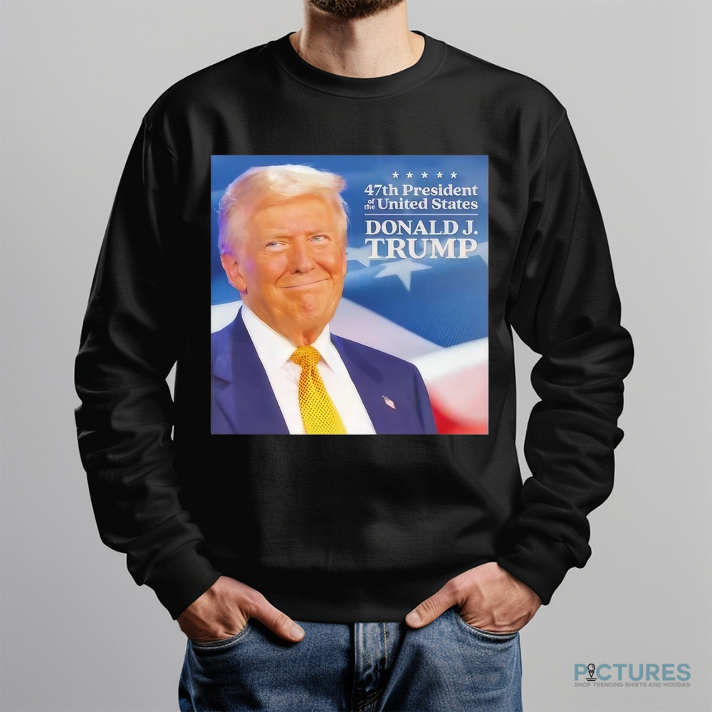 Trump 47th President Of The United States Donald J Trump Shirt Trump 47th President Of The United States Donald J Trump Shirt