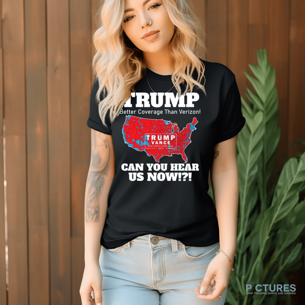 Trump Better Coverage Than Verizon Can You Hear Us Now Map 2024 Shirt Trump Better Coverage Than Verizon Can You Hear Us Now Map 2024 Shirt