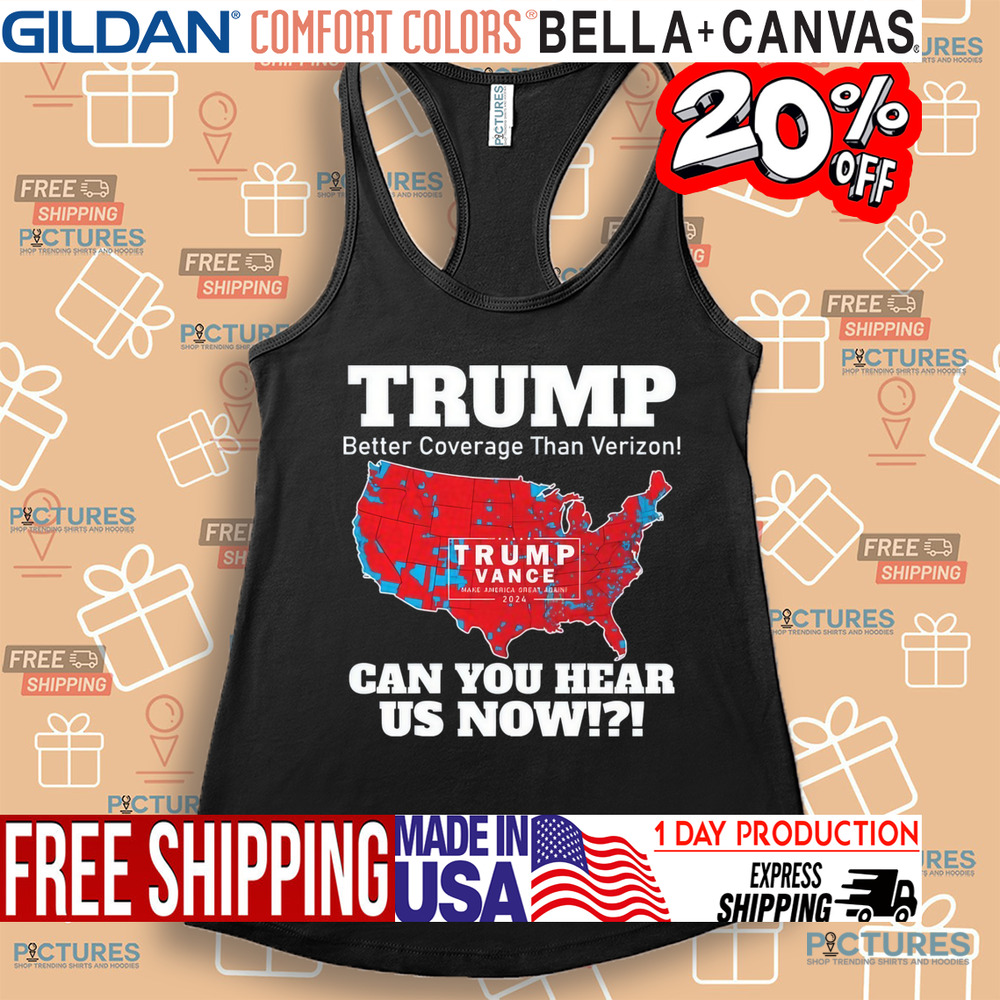 Trump Better Coverage Than Verizon Can You Hear Us Now Map 2024 Shirt Trump Better Coverage Than Verizon Can You Hear Us Now Map 2024 Shirt