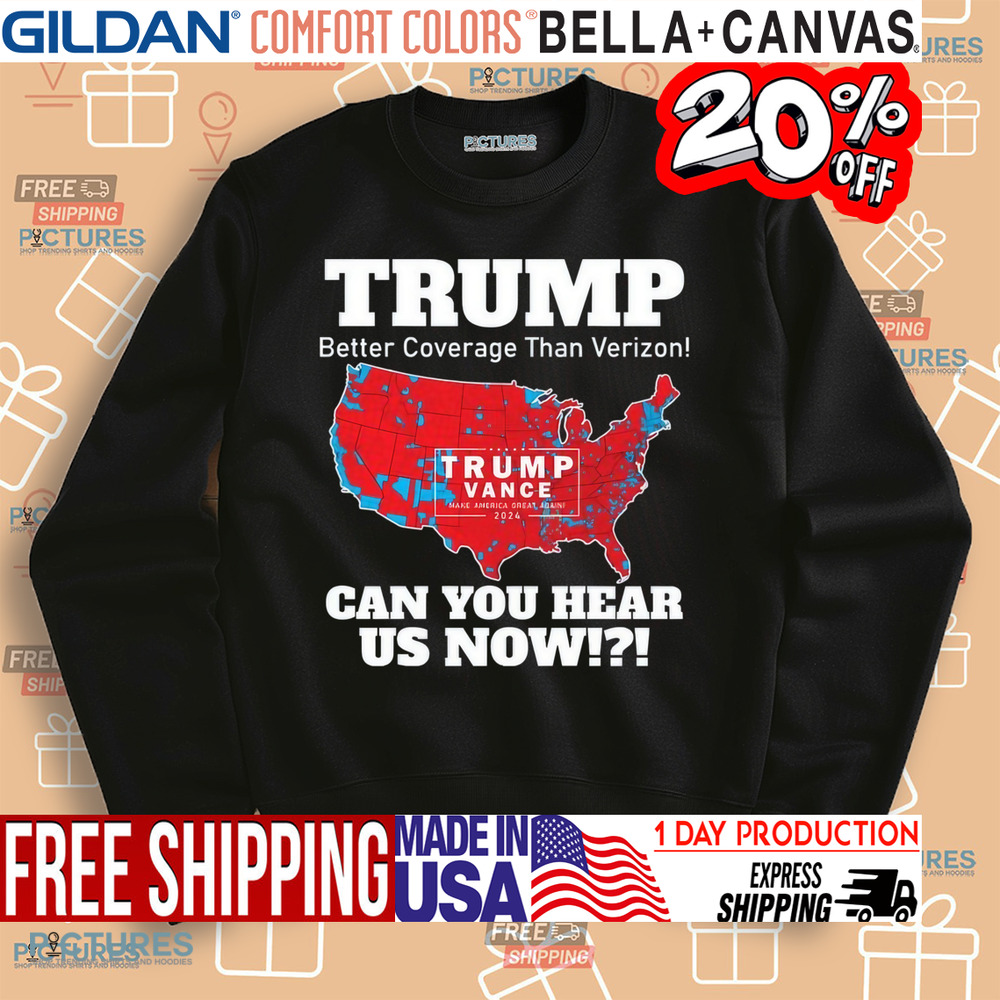 Trump Better Coverage Than Verizon Can You Hear Us Now Map 2024 Shirt Trump Better Coverage Than Verizon Can You Hear Us Now Map 2024 Shirt