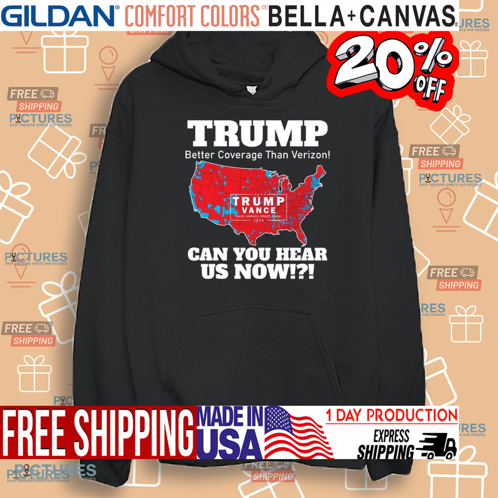 Trump Better Coverage Than Verizon Can You Hear Us Now Map 2024 Shirt Trump Better Coverage Than Verizon Can You Hear Us Now Map 2024 Shirt