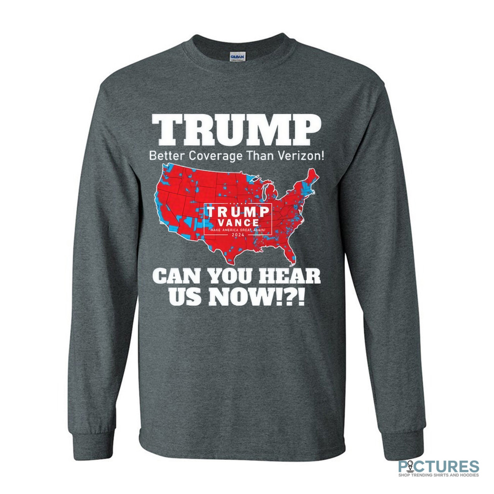 Trump Better Coverage Than Verizon Can You Hear Us Now Map 2024 Shirt Trump Better Coverage Than Verizon Can You Hear Us Now Map 2024 Shirt