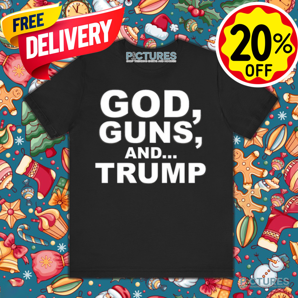 Trump God Guns And Trump Shirt
