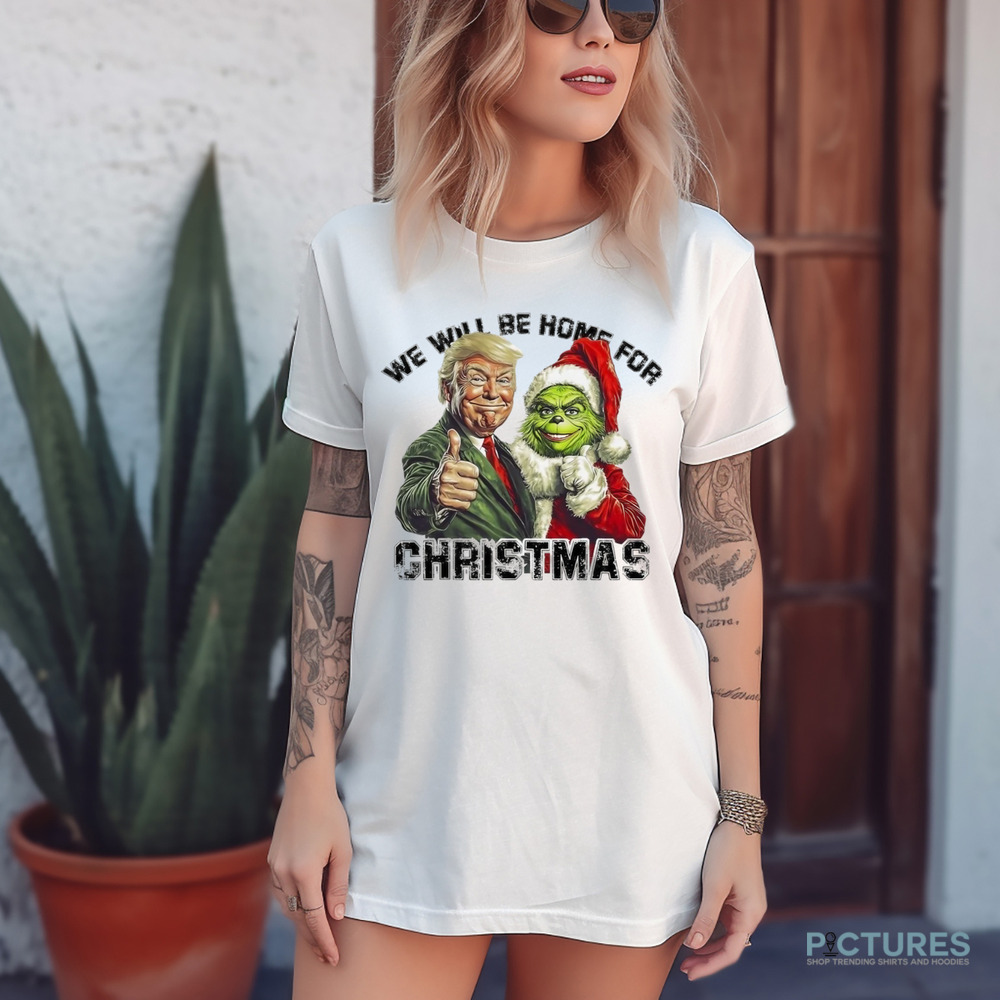 Trump Grinch We Will Be Home For Christmas Trump Won 2024 Shirt