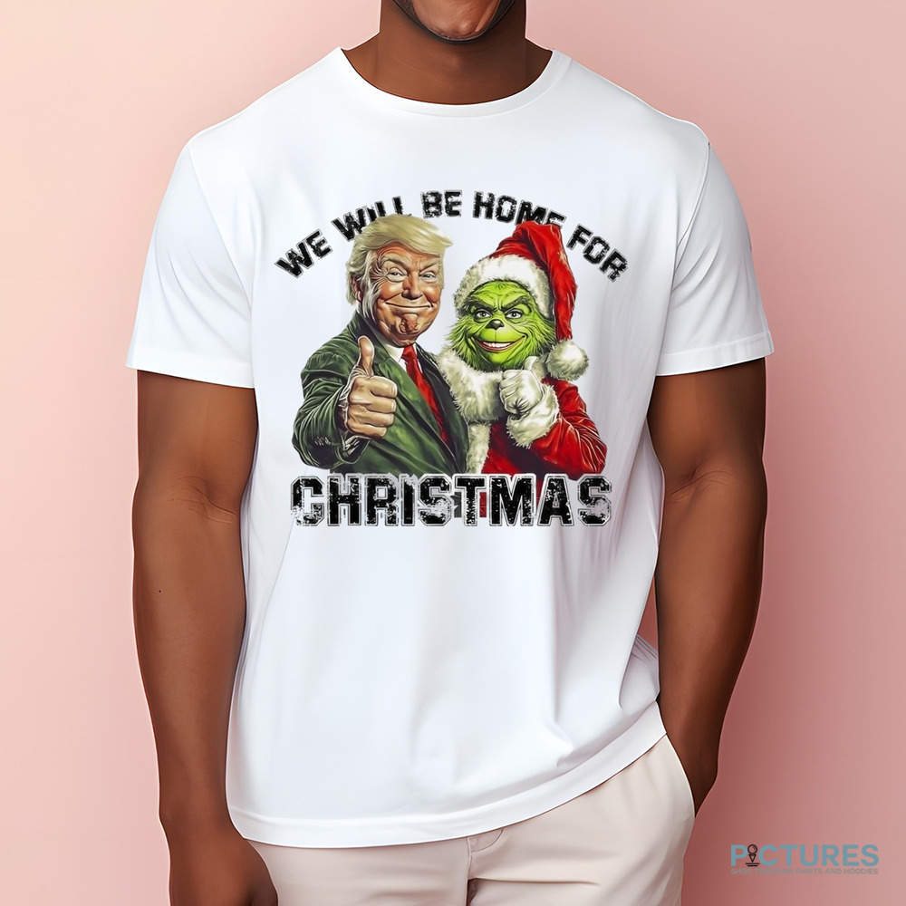 Trump Grinch We Will Be Home For Christmas Trump Won 2024 Shirt