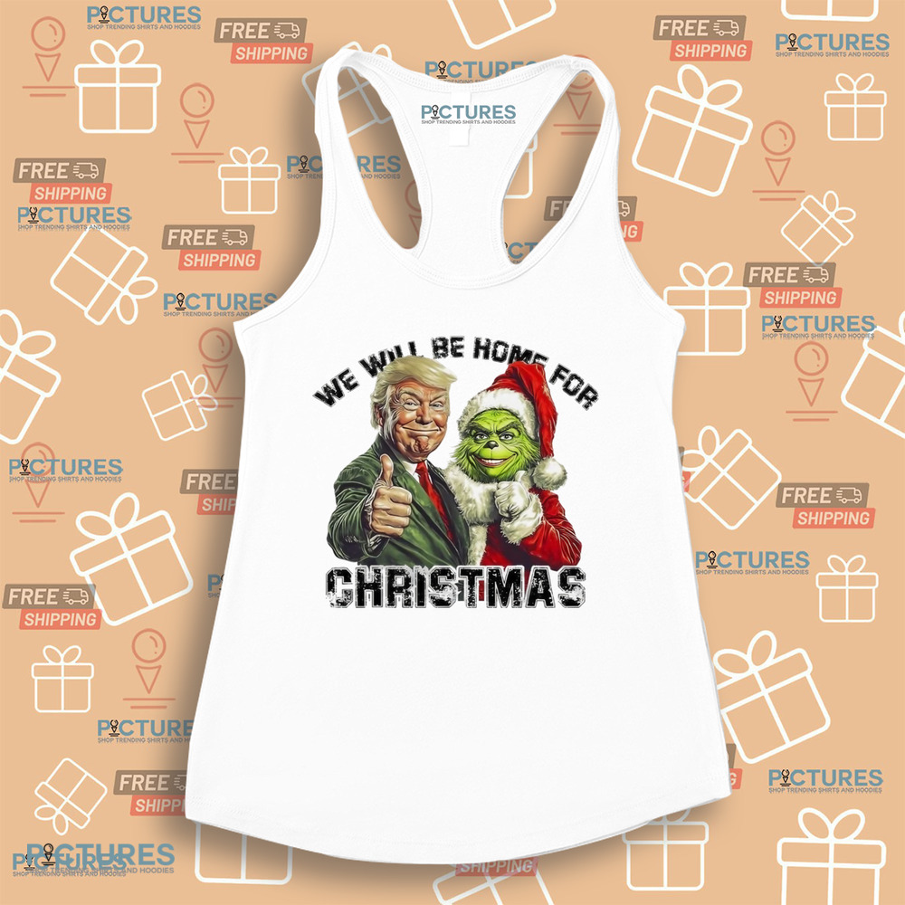 Trump Grinch We Will Be Home For Christmas Trump Won 2024 Shirt