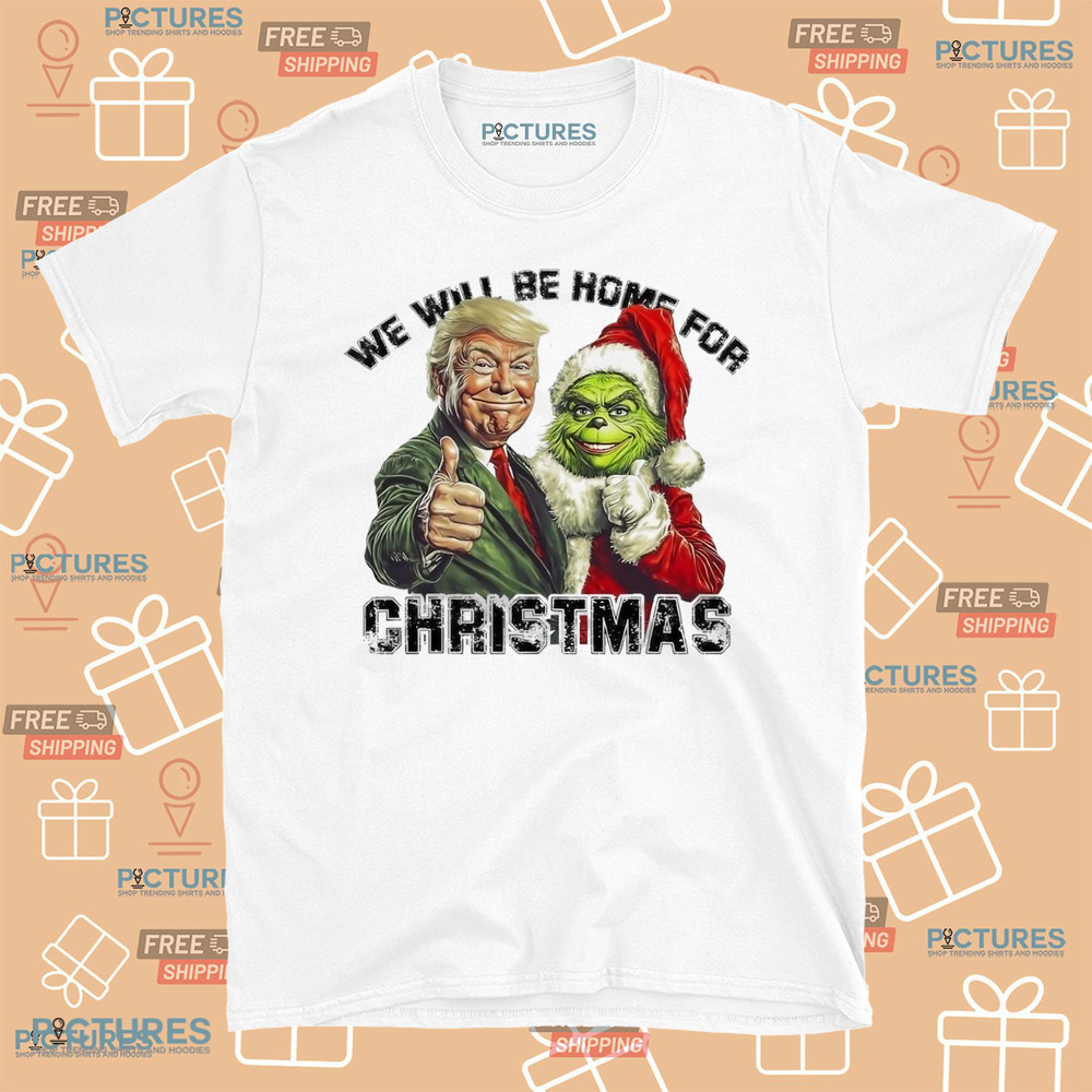 Trump Grinch We Will Be Home For Christmas Trump Won 2024 Shirt
