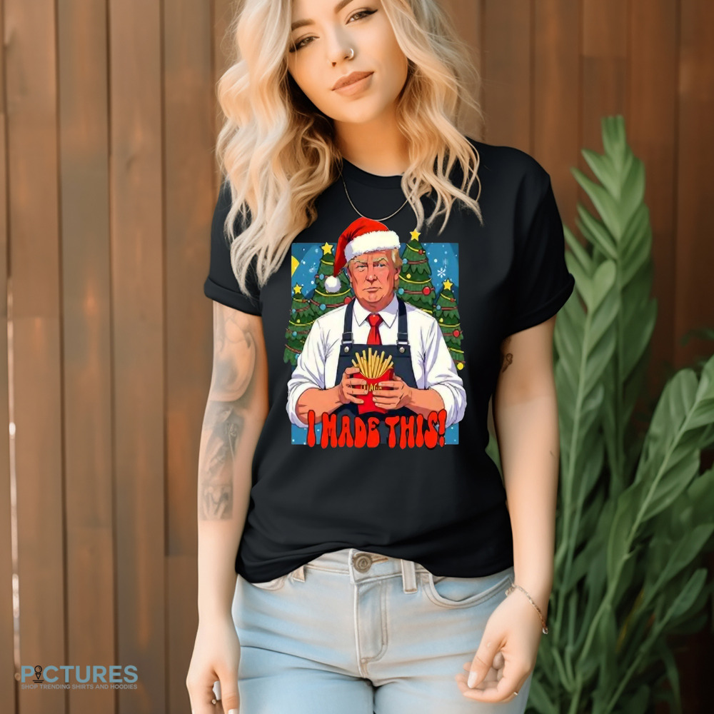 Trump I Made This French Fry Christmas Shirt