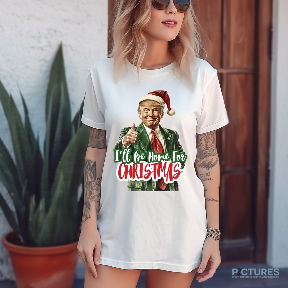 Trump President 24′ I Will be Home for Christmas Shirt