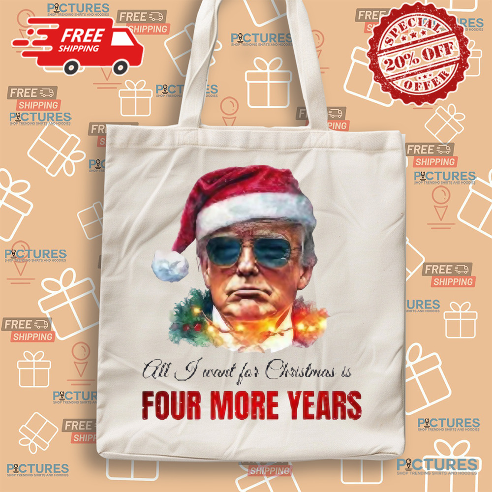 Trump President All I Want For Christmas Is Four Mor Years Shirt