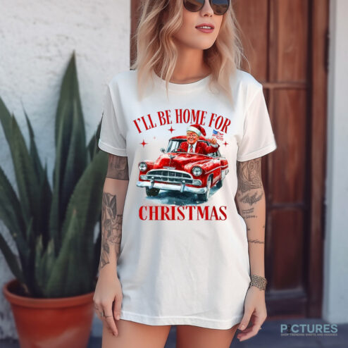 Trump President I’ll Be Home for Christmas 2024 Shirt